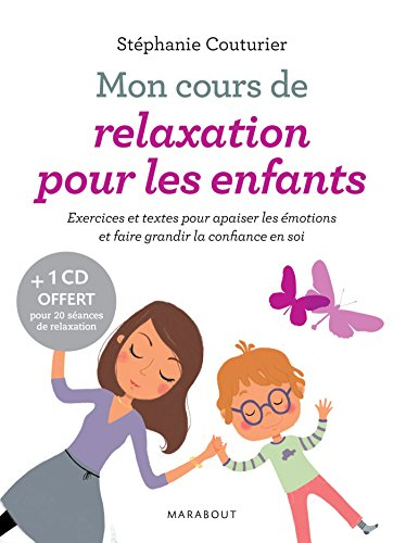 Mon cours de relaxation pour les enfants : exercices et textes pour apaiser les émotions et faire gr