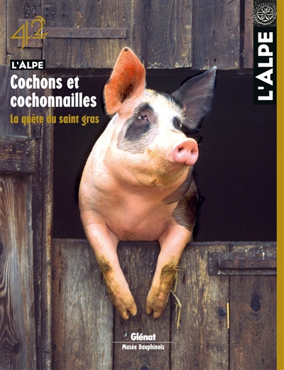 Alpe (L'), n° 42. Cochons et cochonnailles : la quête du saint gras