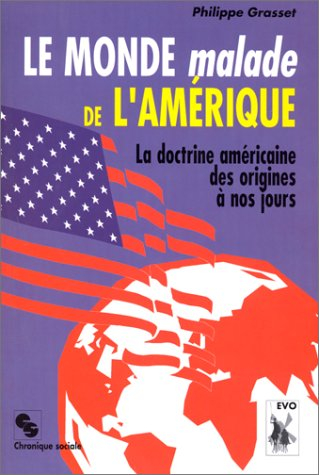 le monde malade de l'amérique : la doctrine américaine des origines à nos jours