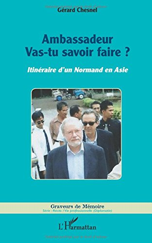 Ambassadeur, vas-tu savoir faire ? : itinéraire d'un Normand en Asie