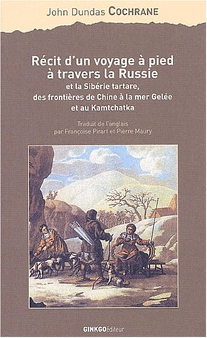 Récit d'un voyage à pied à travers la Russie et la Sibérie tartare, des frontières de la Chine à la 
