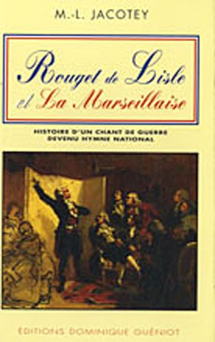 Rouget de Lisle et La Marseillaise : histoire d'un chant de guerre devenu hymne national
