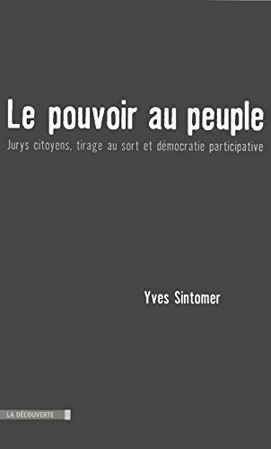 Le pouvoir au peuple : jurys citoyens, tirage au sort et démocratie participative