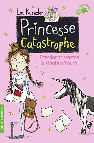 Princesse catastrophe. Vol. 1. Premier trimestre à Hautes-Tours