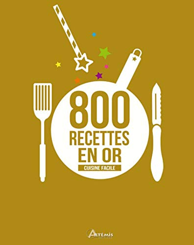 800 recettes en or : cuisine facile