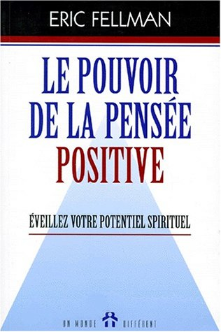 le pouvoir de la pensee positive. eveillez votre potentiel spirituel