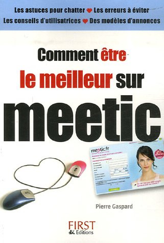 Comment être le meilleur sur Meetic : les astuces pour chatter, les erreurs à éviter, les conseils d