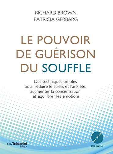 Le pouvoir de guérison du souffle : des techniques simples pour réduire le stress et l'anxiété, augm