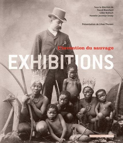 Exhibitions : l'invention du sauvage : exposition, Paris, Musée du quai Branly, 29 novembre 2011 au 