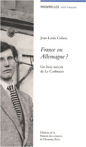 France ou Allemagne ? : un livre inécrit de Le Corbusier