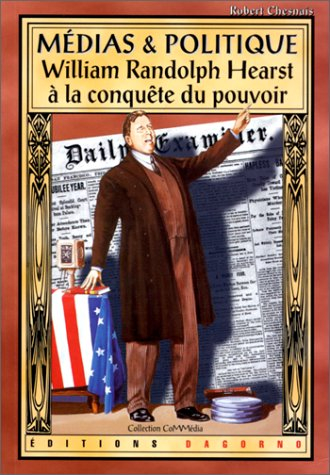 Médias et politique : William Randolph Hearst à la conquête du pouvoir