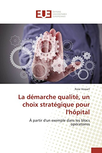 La démarche qualité, un choix stratégique pour l'hôpital: À partir d'un exemple dans les blocs opéra
