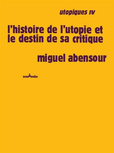 Utopiques. Vol. 4. L'histoire de l'utopie et le destin de sa critique