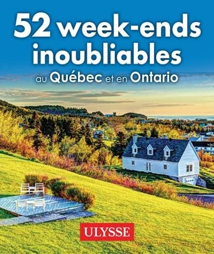 52 week-ends inoubliables au Québec et en Ontario