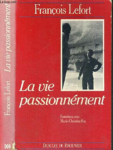 La Vie passionnément : entretiens