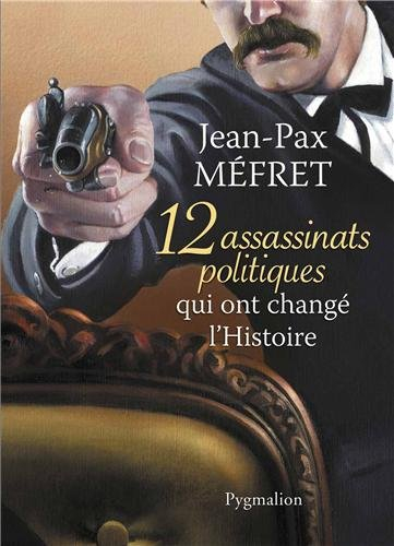12 assassinats politiques qui ont changé l'histoire
