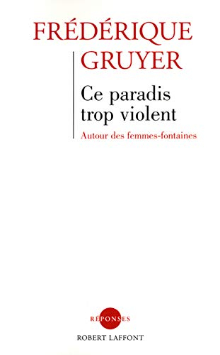 Ce paradis trop violent : autour des femmes-fontaines