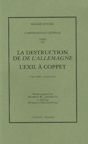 Correspondance générale. Vol. 7. La destruction de De l'Allemagne. L'exil à Coppet : 9 mai 1809-23 m