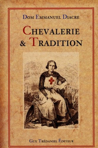 Chevalerie et tradition, du mythe à la réalité : traité initiatique et spirituel : commentaires ésot