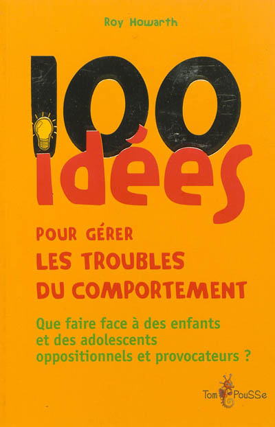 100 idées pour gérer les troubles du comportement : que faire face à des enfants et des adolescents 