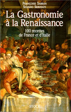 La gastronomie à la Renaissance : 100 recettes de France et d'Italie