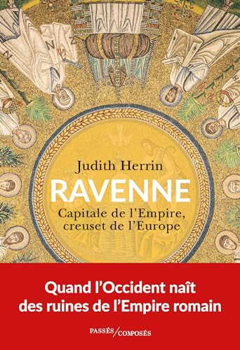 Ravenne : capitale de l'Empire, creuset de l'Europe