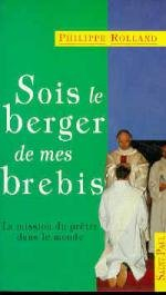 Sois le berger de mes brebis : la mission du prêtre dans le monde
