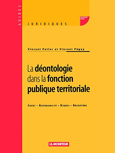 La déontologie dans la fonction publique territoriale : statut, responsabilité, risques, obligations