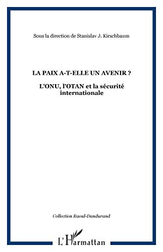 La paix a-t-elle un avenir ? : l'ONU, l'OTAN et la sécurité internationale