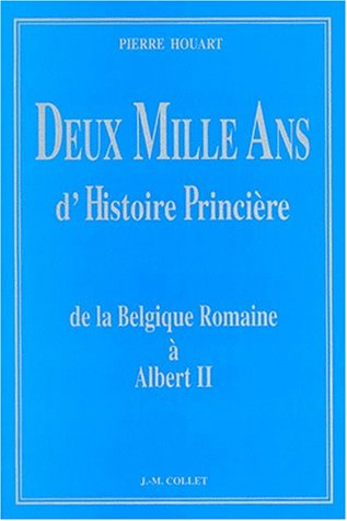 Deux mille ans d'histoire princière : de la Belgique romaine à Albert II