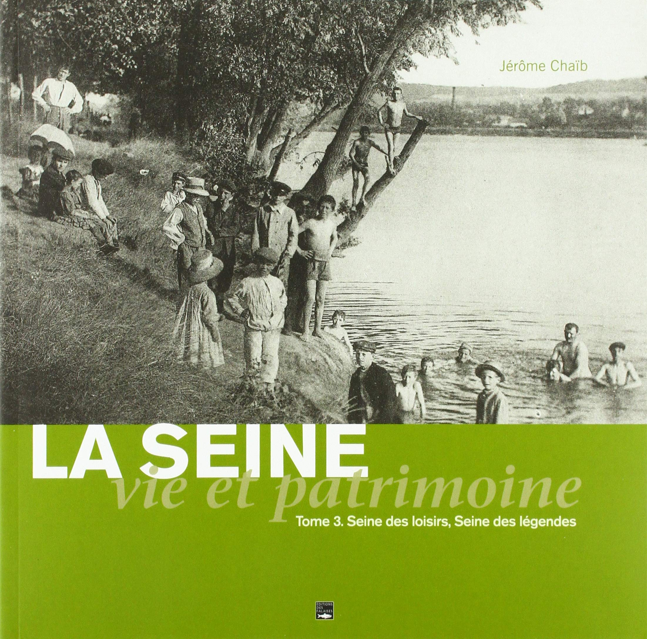 La Seine : vie et patrimoine. Vol. 3. Seine des loisirs, Seine des légendes