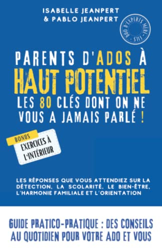 Parents d’ados à haut potentiel : les 80 clés dont on ne vous a jamais parlé !: Les réponses que vou