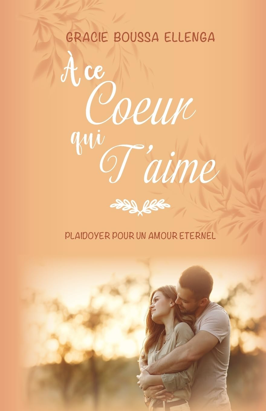 À ce cœur qui t'aime: Plaidoyer pour un amour éternel