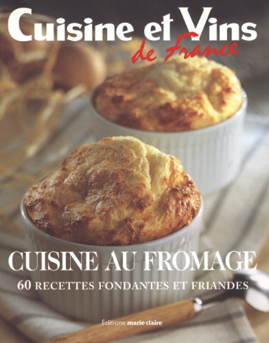 Cuisine au fromage : 60 recettes fondantes et friandes
