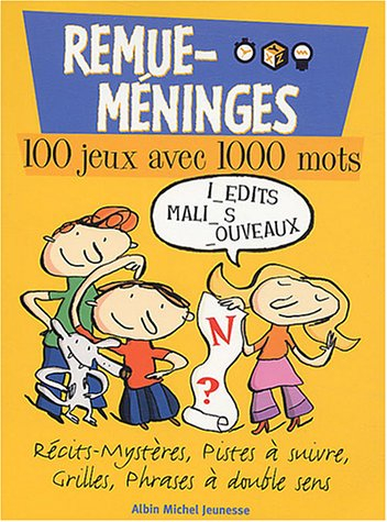 Remue-méninges : défis, énigmes, quiz. Vol. 3. 100 jeux avec 1.000 mots : récits-mystères, pistes à 