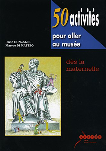50 activités pour aller au musée dès la maternelle