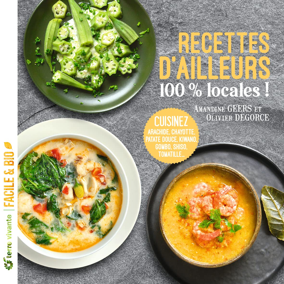 Recettes d'ailleurs 100 % locales ! : cuisinez arachide, chayotte, patate douce, kiwano, gombo, shiz