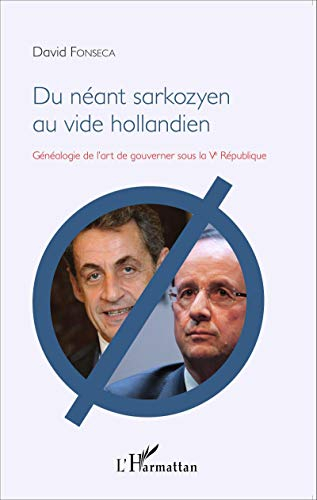 Du néant sarkozyen au vide hollandien : généalogie de l'art de gouverner sous la Ve République
