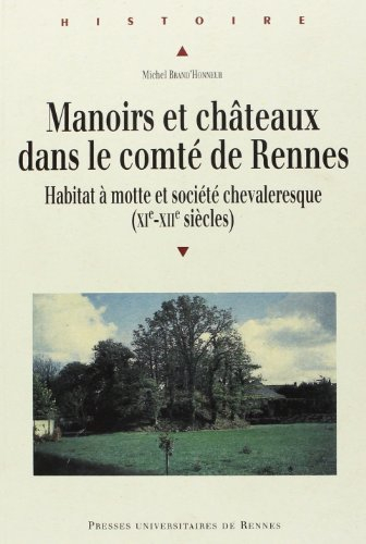 Manoirs et châteaux dans le comté de Rennes du XIe au XIIIe siècle : habitat à motte et société chev