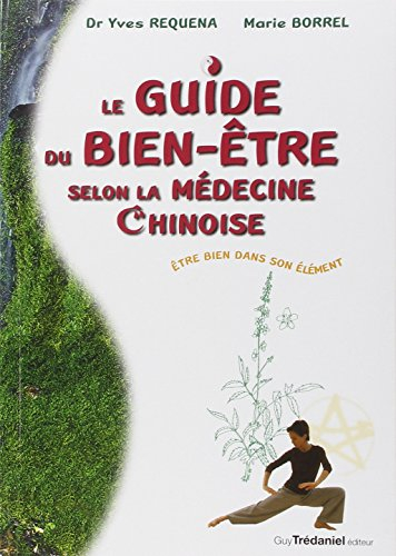 Le guide du bien-être selon la médecine chinoise : être bien dans son élément