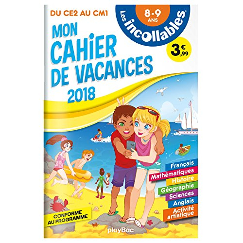 Les incollables : mon cahier de vacances 2018 : du CE2 au CM1, 8-9 ans