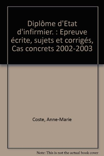Diplôme d'Etat d'infirmier : cas concrets DEI 2002-2003 : épreuve écrite, sujets et corrigés