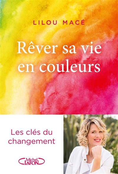 Rêver sa vie en couleurs : les clés du changement