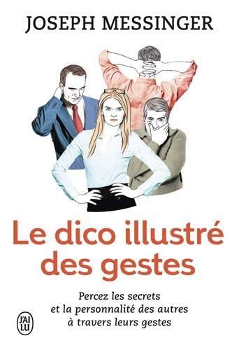 Le dico illustré des gestes : percez les secrets et la personnalité des autres à travers leurs geste