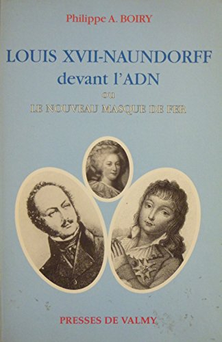 Louis XVII-Naundorff devant l'ADN ou Le nouveau Masque de fer