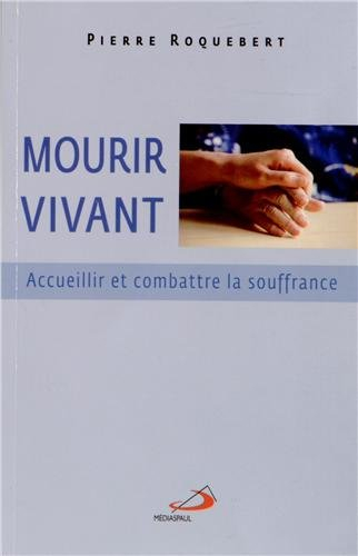 Mourir vivant : accueillir et combattre la souffrance