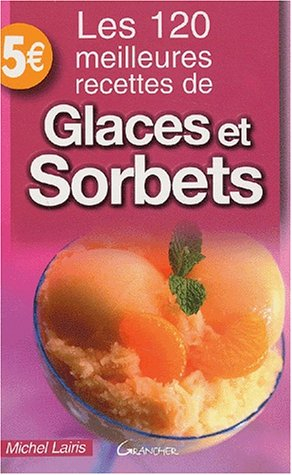 Les 120 meilleures recettes de glaces et sorbets
