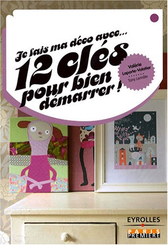 Je fais ma déco avec... 12 clés pour bien démarrer