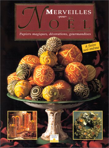 Merveilles pour Noël : papiers magiques, décorations, gourmandises