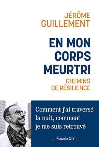 En mon corps meurtri : chemins de résilience : comment j'ai traversé la nuit, comment je me suis ret